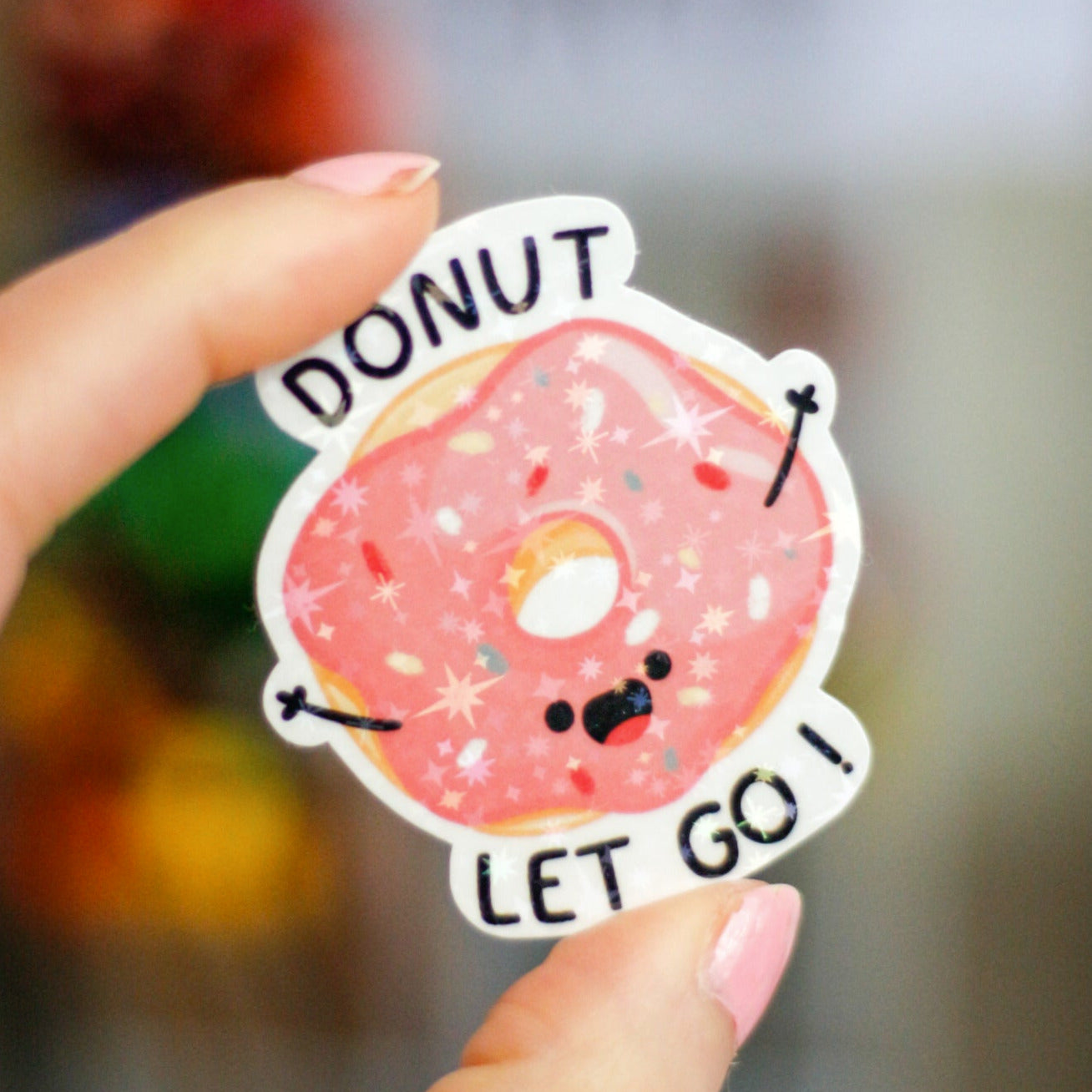 Donut let go - Holographic motivational stickers